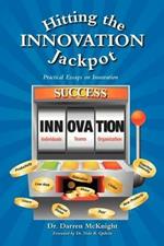 Hitting the Innovation Jackpot: Practical Essays on Innovation