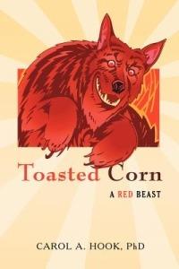 Toasted Corn: A Red Beast - Carol A Hook - cover