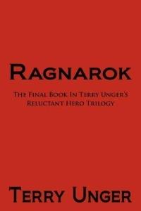 Ragnarok: The Final Book in Terry Unger's Reluctant Hero Trilogy - Terry Unger - cover