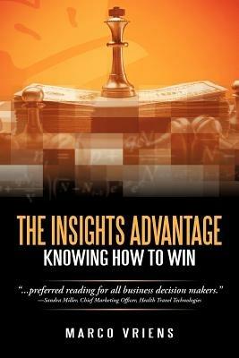 The Insights Advantage: Knowing How to Win - Marco Vriens - cover