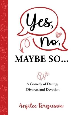 Yes, No, Maybe So: A Comedy of Dating, Divorce, and Devotion - cover