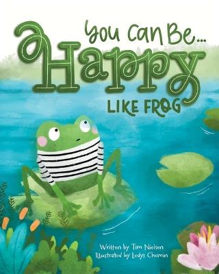 You Can Be Happy, Like Frog - Tim Nielsen - cover