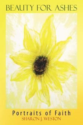 Beauty for Ashes: Portraits of Faith - Sharon J Weston - cover