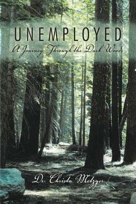 Unemployed: A Journey Through the Dark Woods - Christa Metzger - cover