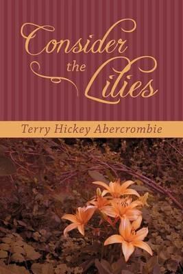 Consider the Lilies - Terry Hickey Abercrombie - cover