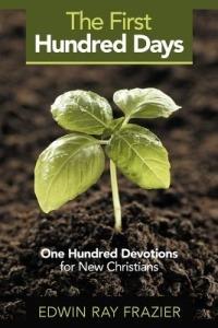 The First Hundred Days: One Hundred Devotions for New Christians - Edwin Ray Frazier - cover