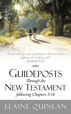 Guideposts Through the New Testament Following Chapters 3: 16: Set Up Road Signs, Put Up Guideposts. Take Note of the Highway, the Road You Take Jerem - Elaine Quinlan - cover