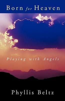 Born for Heaven: Playing with Angels - Phyllis Beltz - cover