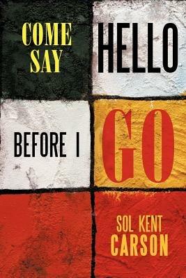 Come Say Hello Before I Go - Sol Kent Carson - cover