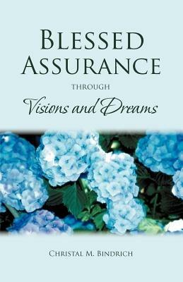 Blessed Assurance Through Visions and Dreams - Christal M Bindrich - cover