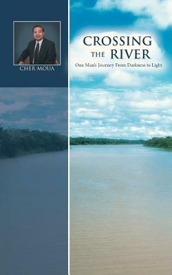 Crossing the River: One Man's Journey from Darkness to Light - T Cher Moua - cover
