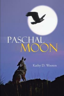 Paschal Moon - Kathy D Wooten - cover