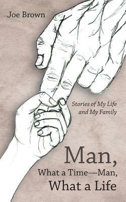 Man, What a Time-Man, What a Life: Stories of My Life and My Family - Joe Brown - cover