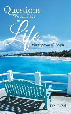 Questions We All Face in Life: Planting Seeds of Thought - Earl G Bell - cover