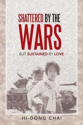 Shattered by the Wars: But Sustained by Love - Hi-Dong Chai - cover