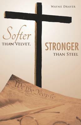 Softer Than Velvet, Stronger Than Steel - Wayne Drayer - cover