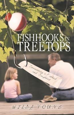 Fishhooks in Treetops: Connecting a Father and Daughter - Wilda Young - cover
