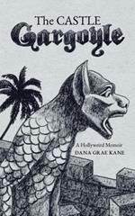 The Castle Gargoyle: A Hollyweird Memoir