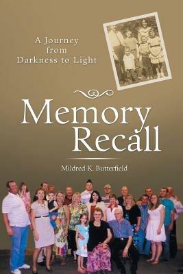 Memory Recall: A Journey from Darkness to Light - Mildred K Butterfield - cover