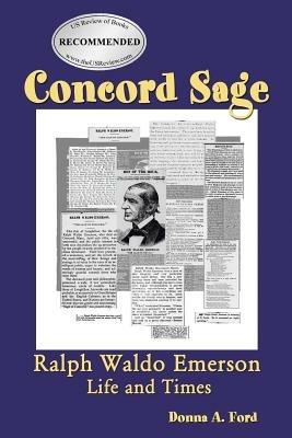 Concord Sage: Ralph Waldo Emerson Life and Times - Donna A Ford - cover