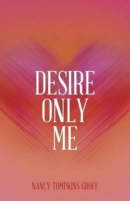 Desire Only Me - Nancy Tompkins Groff - cover