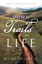 Down the Trails of Life: Lord, Please lead the Way