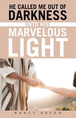 He Called Me Out of Darkness Into His Marvelous Light - Nancy Ahedo - cover