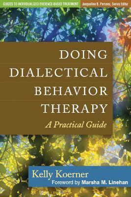 Doing Dialectical Behavior Therapy: A Practical Guide - Kelly Koerner - cover
