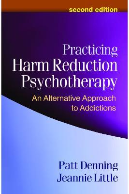 Practicing Harm Reduction Psychotherapy, Second Edition: An Alternative Approach to Addictions - Patt Denning,Jeannie Little - cover