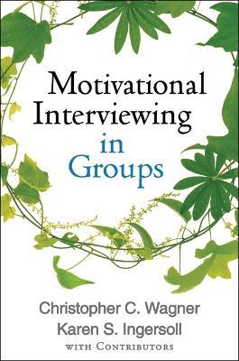 Motivational Interviewing in Groups - Christopher C. Wagner,Karen S. Ingersoll - cover