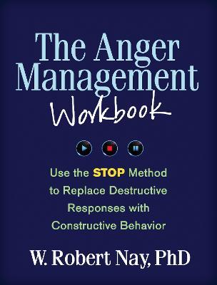 The Anger Management Workbook: Use the STOP Method to Replace Destructive Responses with Constructive Behavior - W. Robert Nay - cover
