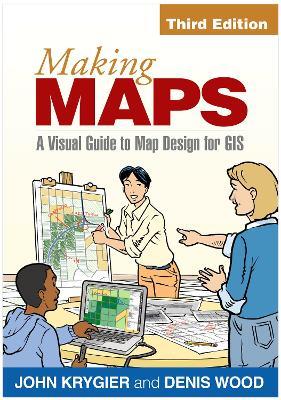 Making Maps: A Visual Guide to Map Design for GIS - John Krygier,Denis Wood - cover