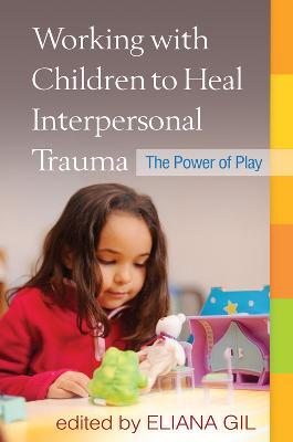 Working with Children to Heal Interpersonal Trauma: The Power of Play - cover