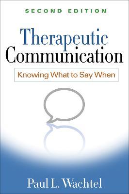 Therapeutic Communication, Second Edition: Knowing What to Say When - Paul L. Wachtel - cover