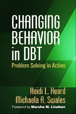 Changing Behavior in DBT: Problem Solving in Action - Heidi L. Heard,Michaela A. Swales - cover