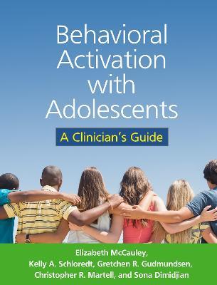 Behavioral Activation with Adolescents: A Clinician's Guide - Elizabeth McCauley,Kelly A. Schloredt,Gretchen R. Gudmundsen - cover