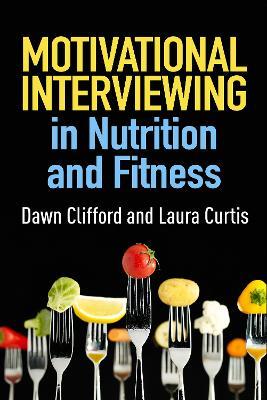 Motivational Interviewing in Nutrition and Fitness - Dawn Clifford,Laura Curtis - cover