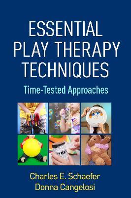 Essential Play Therapy Techniques: Time-Tested Approaches - Charles E. Schaefer,Donna Cangelosi - cover