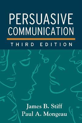 Persuasive Communication, Third Edition - James B. Stiff,Paul A. Mongeau - cover