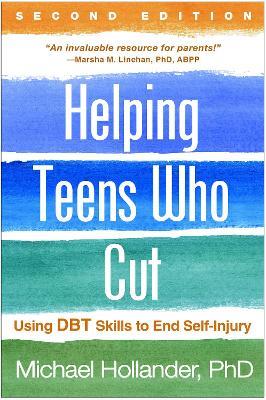 Helping Teens Who Cut, Second Edition: Using DBT Skills to End Self-Injury - Michael Hollander - cover