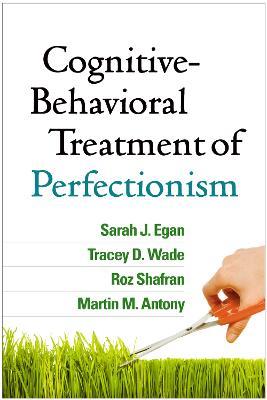 Cognitive-Behavioral Treatment of Perfectionism - Sarah J. Egan,Tracey D. Wade,Roz Shafran - cover
