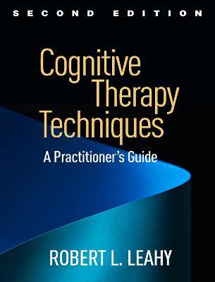 Cognitive Therapy Techniques, Second Edition: A Practitioner's Guide - Robert L. Leahy - cover