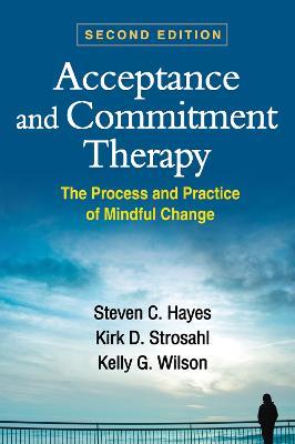 Acceptance and Commitment Therapy: The Process and Practice of Mindful Change - Steven C. Hayes,Kirk D. Strosahl,Kelly G. Wilson - cover