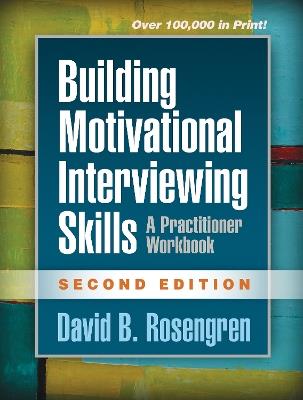 Building Motivational Interviewing Skills: A Practitioner Workbook - David B. Rosengren - cover