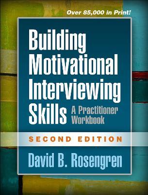 Building Motivational Interviewing Skills: A Practitioner Workbook - David B. Rosengren - cover