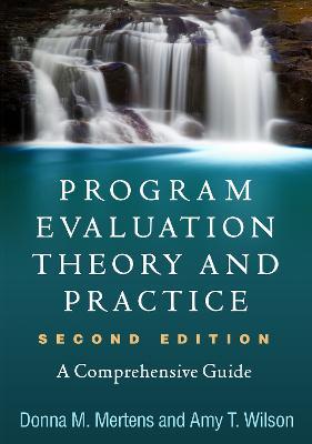 Program Evaluation Theory and Practice, Second Edition: A Comprehensive Guide - Donna M. Mertens,Amy T. Wilson - cover