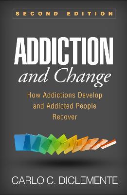Addiction and Change: How Addictions Develop and Addicted People Recover - Carlo C. DiClemente - cover