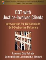 CBT with Justice-Involved Clients: Interventions for Antisocial and Self-Destructive Behaviors