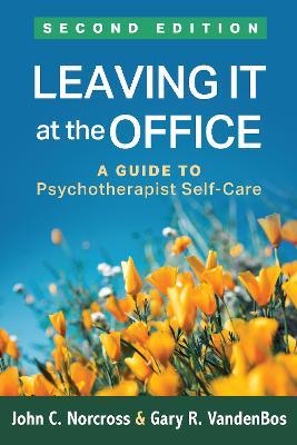 Leaving It at the Office: A Guide to Psychotherapist Self-Care - John C. Norcross,Gary R. VandenBos - cover