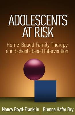 Adolescents at Risk: Home-Based Family Therapy and School-Based Intervention - Nancy Boyd-Franklin,Brenna Hafer Bry - cover